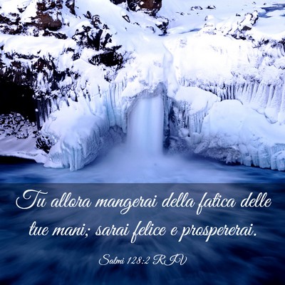 Picture 03 - Salmi 128:2 RIV - Tu allora mangerai della fatica delle tue mani; - Bible Verse Picture