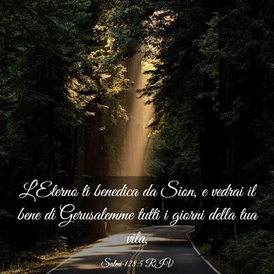 Picture 03 - Salmi 128:5 RIV - L’Eterno ti benedica da Sion, e vedrai il bene - Bible Verse Picture