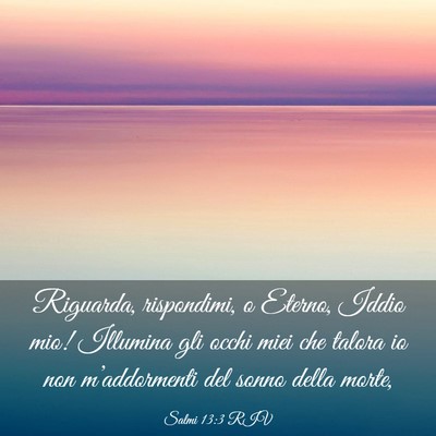 Picture 03 - Salmi 13:3 RIV - Riguarda, rispondimi, o Eterno, Iddio mio! - Bible Verse Picture