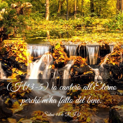 Picture 03 - Salmi 13:6 RIV - (H13-5) io canterò all’Eterno perché m’ha - Bible Verse Picture