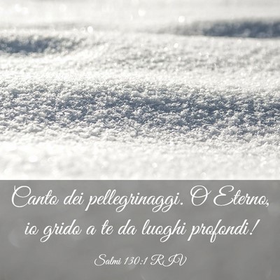 Picture 03 - Salmi 130:1 RIV - Canto dei pellegrinaggi. O Eterno, io grido a te - Bible Verse Picture