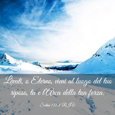 Picture 03 - Salmi 132:8 RIV - Lèvati, o Eterno, vieni al luogo del tuo riposo, - Bible Verse Picture