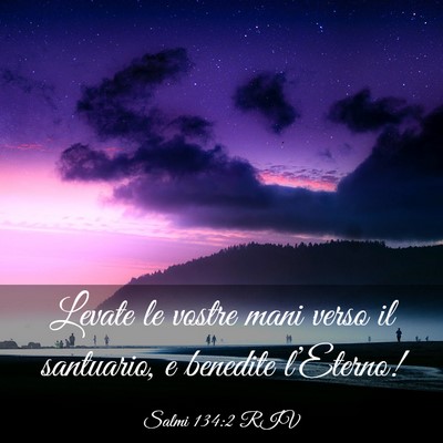 Picture 03 - Salmi 134:2 RIV - Levate le vostre mani verso il santuario, e - Bible Verse Picture