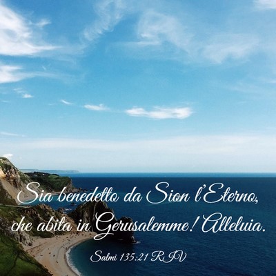 Picture 03 - Salmi 135:21 RIV - Sia benedetto da Sion l’Eterno, che abita in - Bible Verse Picture
