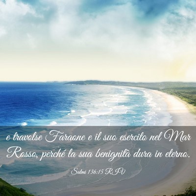 Picture 03 - Salmi 136:15 RIV - e travolse Faraone e il suo esercito nel Mar - Bible Verse Picture