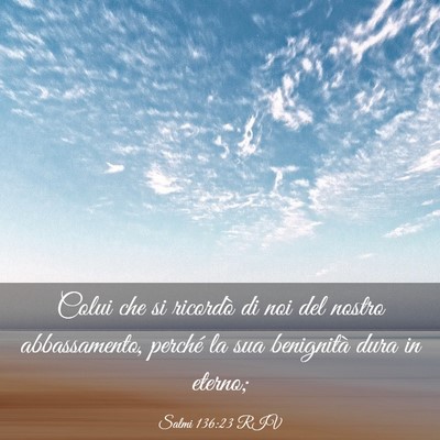 Picture 03 - Salmi 136:23 RIV - Colui che si ricordò di noi del nostro - Bible Verse Picture