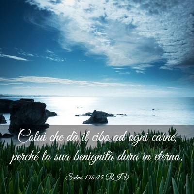 Picture 03 - Salmi 136:25 RIV - Colui che dà il cibo ad ogni carne, perché la - Bible Verse Picture