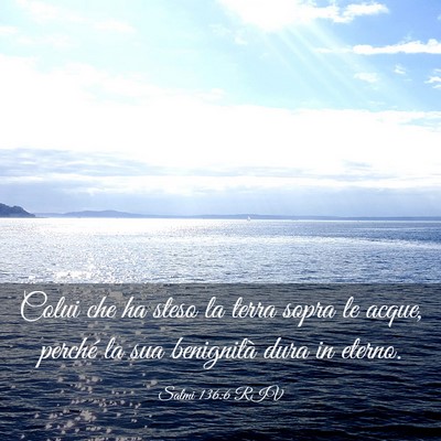 Picture 03 - Salmi 136:6 RIV - Colui che ha steso la terra sopra le acque, - Bible Verse Picture