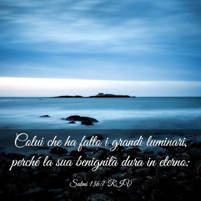 Picture 03 - Salmi 136:7 RIV - Colui che ha fatto i grandi luminari, perché la - Bible Verse Picture