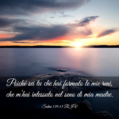 Picture 03 - Salmi 139:13 RIV - Poiché sei tu che hai formato le mie reni, che - Bible Verse Picture