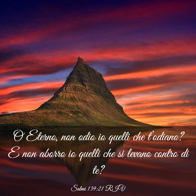 Picture 03 - Salmi 139:21 RIV - O Eterno, non odio io quelli che t’odiano? E - Bible Verse Picture