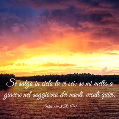 Picture 03 - Salmi 139:8 RIV - Se salgo in cielo tu vi sei; se mi metto a - Bible Verse Picture