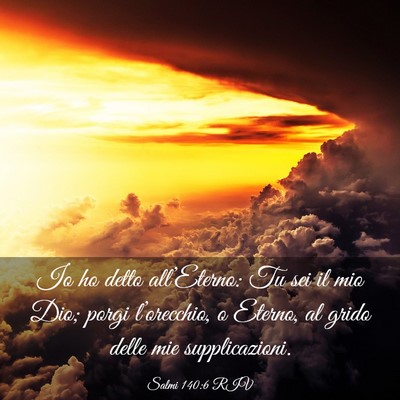 Picture 03 - Salmi 140:6 RIV - Io ho detto all’Eterno: Tu sei il mio Dio; - Bible Verse Picture