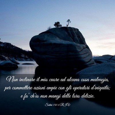 Picture 03 - Salmi 141:4 RIV - Non inclinare il mio cuore ad alcuna cosa - Bible Verse Picture