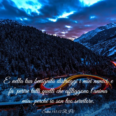 Picture 03 - Salmi 143:12 RIV - E nella tua benignità distruggi i miei nemici, e - Bible Verse Picture