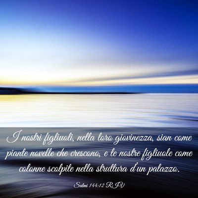 Picture 03 - Salmi 144:12 RIV - I nostri figliuoli, nella loro giovinezza, sian - Bible Verse Picture