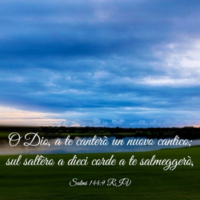 Picture 03 - Salmi 144:9 RIV - O Dio, a te canterò un nuovo cantico; sul - Bible Verse Picture