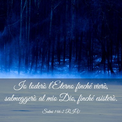 Picture 03 - Salmi 146:2 RIV - Io loderò l’Eterno finché vivrò, salmeggerò - Bible Verse Picture