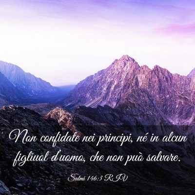 Picture 03 - Salmi 146:3 RIV - Non confidate nei principi, né in alcun figliuol - Bible Verse Picture