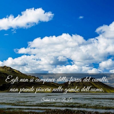 Picture 03 - Salmi 147:10 RIV - Egli non si compiace della forza del cavallo, non - Bible Verse Picture