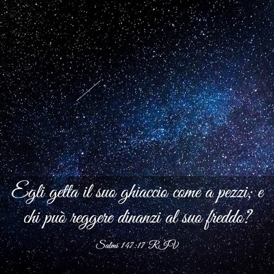 Picture 03 - Salmi 147:17 RIV - Egli getta il suo ghiaccio come a pezzi; e chi - Bible Verse Picture