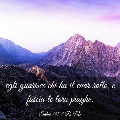 Picture 03 - Salmi 147:3 RIV - egli guarisce chi ha il cuor rotto, e fascia le - Bible Verse Picture