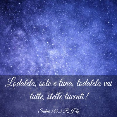 Picture 03 - Salmi 148:3 RIV - Lodatelo, sole e luna, lodatelo voi tutte, stelle - Bible Verse Picture