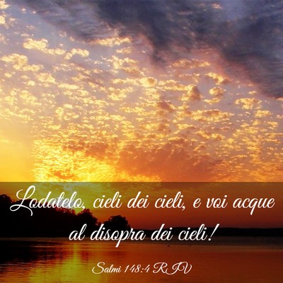 Picture 03 - Salmi 148:4 RIV - Lodatelo, cieli dei cieli, e voi acque al disopra - Bible Verse Picture