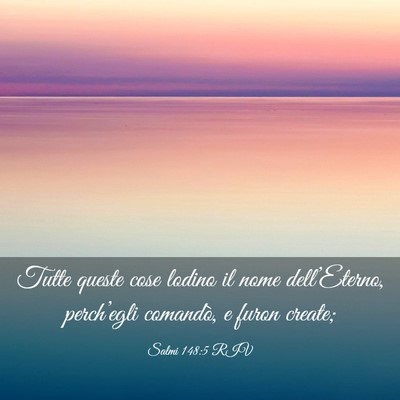 Picture 03 - Salmi 148:5 RIV - Tutte queste cose lodino il nome dell’Eterno, - Bible Verse Picture