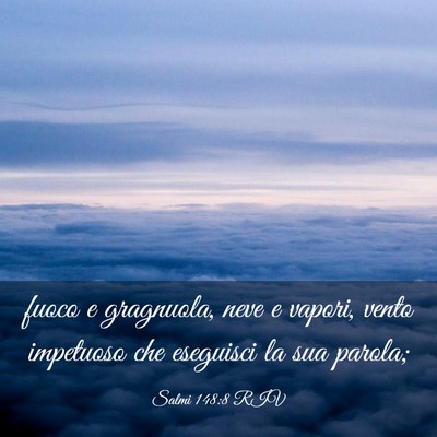 Picture 03 - Salmi 148:8 RIV - fuoco e gragnuola, neve e vapori, vento impetuoso - Bible Verse Picture
