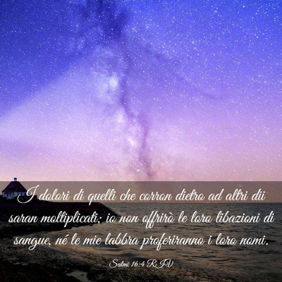 Picture 03 - Salmi 16:4 RIV - I dolori di quelli che corron dietro ad altri dii - Bible Verse Picture