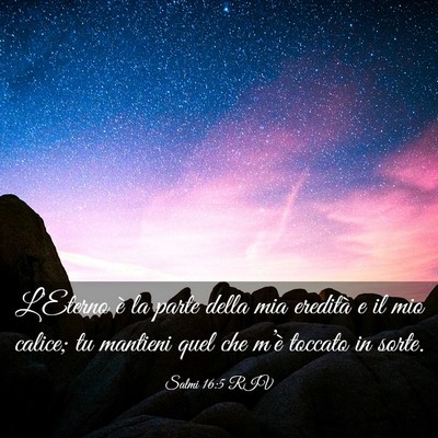 Picture 03 - Salmi 16:5 RIV - L’Eterno è la parte della mia eredità e il - Bible Verse Picture