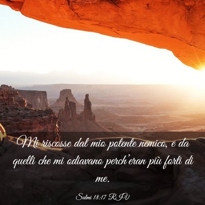 Picture 03 - Salmi 18:17 RIV - Mi riscosse dal mio potente nemico, e da quelli - Bible Verse Picture
