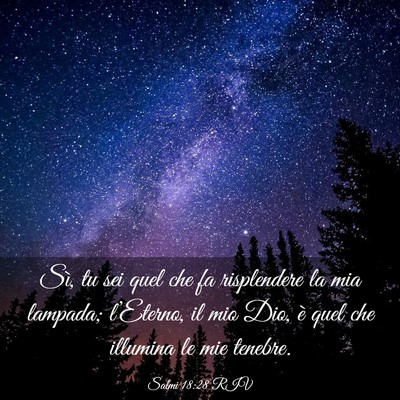Picture 03 - Salmi 18:28 RIV - Sì, tu sei quel che fa risplendere la mia - Bible Verse Picture