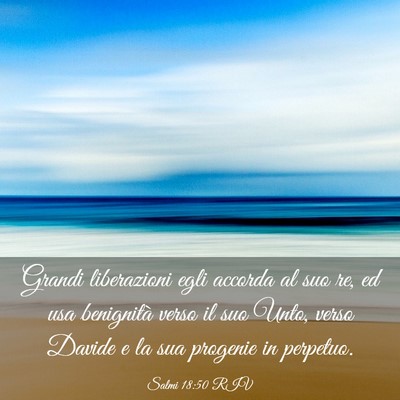 Picture 03 - Salmi 18:50 RIV - Grandi liberazioni egli accorda al suo re, ed usa - Bible Verse Picture