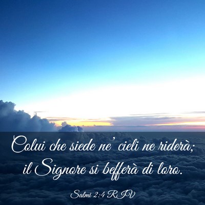 Picture 03 - Salmi 2:4 RIV - Colui che siede ne’ cieli ne riderà; il - Bible Verse Picture