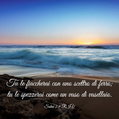 Picture 03 - Salmi 2:9 RIV - Tu le fiaccherai con uno scettro di ferro; tu le - Bible Verse Picture