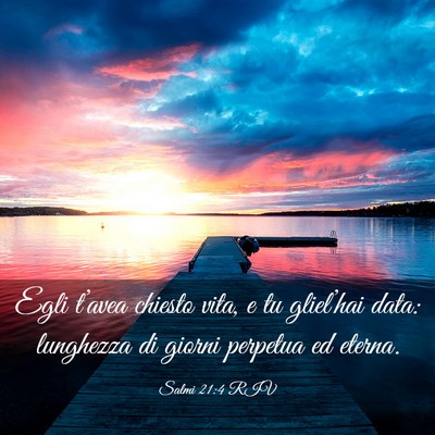 Picture 03 - Salmi 21:4 RIV - Egli t’avea chiesto vita, e tu gliel’hai - Bible Verse Picture