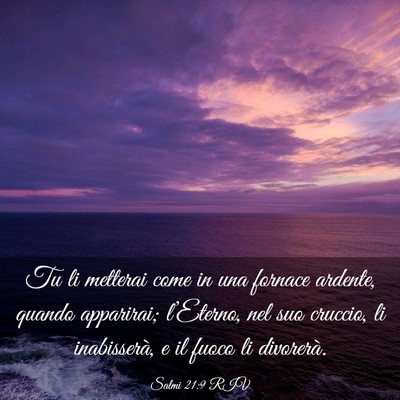 Picture 03 - Salmi 21:9 RIV - Tu li metterai come in una fornace ardente, - Bible Verse Picture