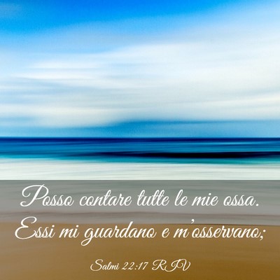 Picture 03 - Salmi 22:17 RIV - Posso contare tutte le mie ossa. Essi mi guardano - Bible Verse Picture