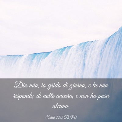 Picture 03 - Salmi 22:2 RIV - Dio mio, io grido di giorno, e tu non rispondi; - Bible Verse Picture