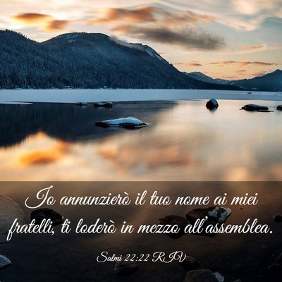 Picture 03 - Salmi 22:22 RIV - Io annunzierò il tuo nome ai miei fratelli, ti - Bible Verse Picture