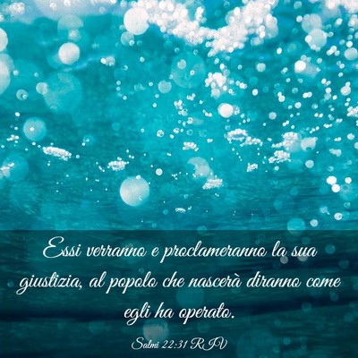 Picture 03 - Salmi 22:31 RIV - Essi verranno e proclameranno la sua giustizia, - Bible Verse Picture