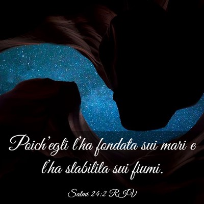Picture 03 - Salmi 24:2 RIV - Poich’egli l’ha fondata sui mari e l’ha - Bible Verse Picture