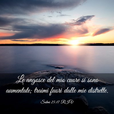 Picture 03 - Salmi 25:17 RIV - Le angosce del mio cuore si sono aumentate; - Bible Verse Picture