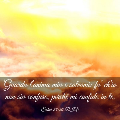 Picture 03 - Salmi 25:20 RIV - Guarda l’anima mia e salvami; fa’ ch’io non - Bible Verse Picture