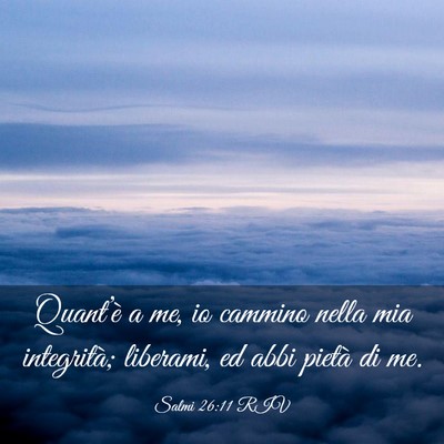 Picture 03 - Salmi 26:11 RIV - Quant’è a me, io cammino nella mia integrità; - Bible Verse Picture