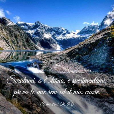Picture 03 - Salmi 26:2 RIV - Scrutami, o Eterno, e sperimentami; prova le mie - Bible Verse Picture