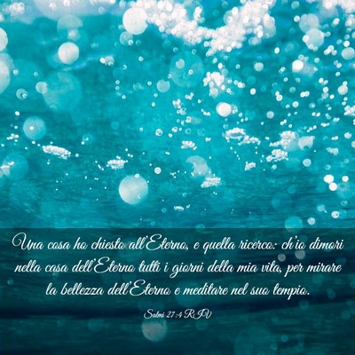 Picture 03 - Salmi 27:4 RIV - Una cosa ho chiesto all’Eterno, e quella - Bible Verse Picture