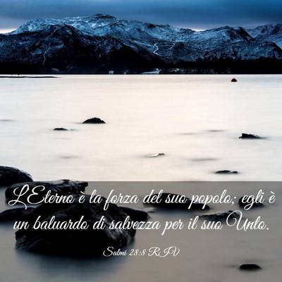 Picture 03 - Salmi 28:8 RIV - L’Eterno è la forza del suo popolo; egli è un - Bible Verse Picture